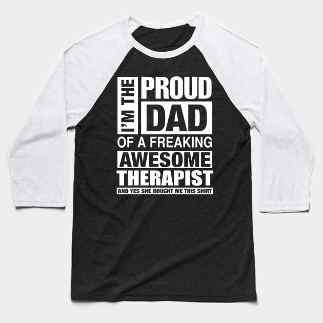 THERAPIST Dad - I'm  Proud Dad of Freaking Awesome THERAPIST Baseball T-Shirt by bestsellingshirts